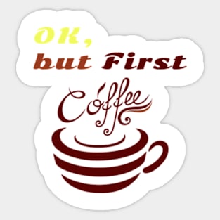 Funny shirt boring phrase"OK But First Coffee" Sticker